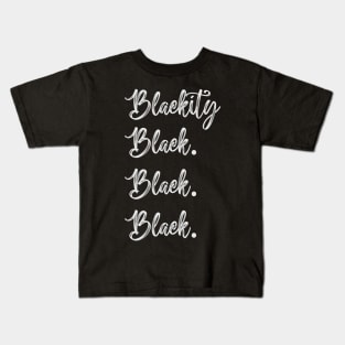 Blackity Black. Black. Black, Black History Month, Black Lives Matter, African American History Kids T-Shirt